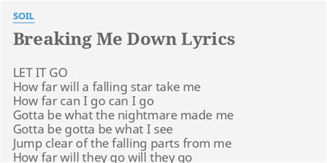 break me down lyrics|breaking me down soil lyrics.